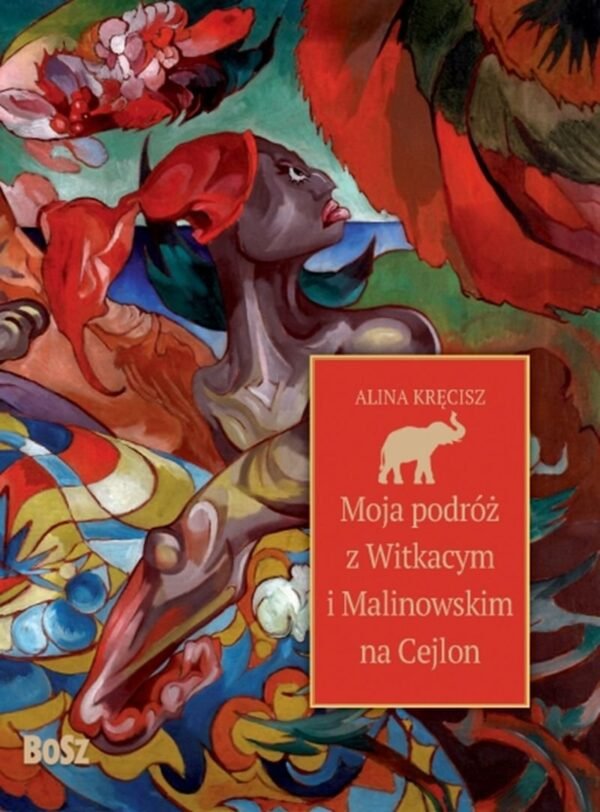 Moja podróż z Witkacym i Malinowskim na Cejlon – Alina Kręcisz