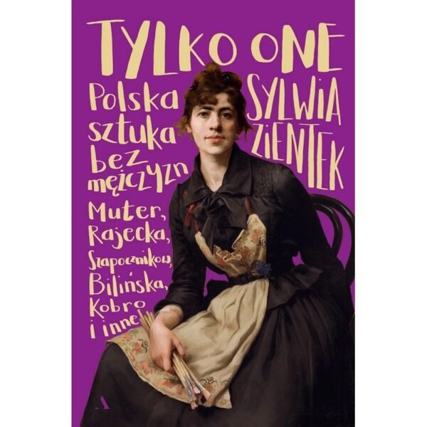 Tylko one. Polska sztuka bez mężczyzn – Sylwia Zientek